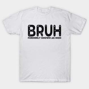 Bruh Formerly Known As Mom Funny Mother's Day T-Shirt